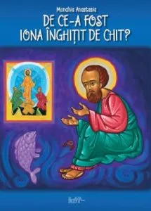 De ce-a fost Iona inghitit de chit? de Monahia Anastasia