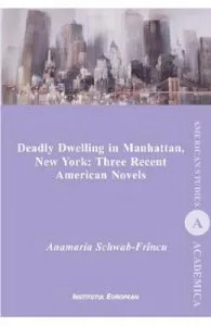 Deadly Dwelling in Manhattan, New York: Three Recent American Novels de Anamaria Schwab-Frincu
