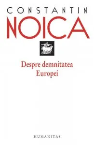 Despre demnitatea Europei de Constantin Noica