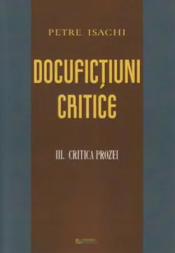 Docufictiuni critice vol.3: Critica prozei de Petre Isachi