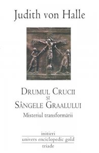 Drumul Crucii si Sangele Graalului. Misteriul transformarii