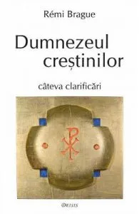 Dumnezeul crestinilor de Remi Brague