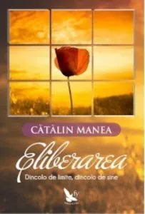 Eliberarea. Dincolo de limite, dincolo de sine de Catalin Manea