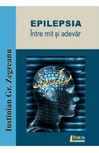 Epilepsia, intre mit si adevar de Iustinian Gr. Zegreanu