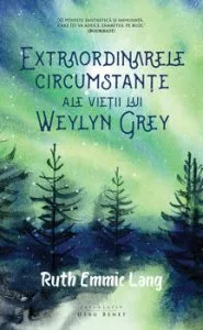 Extraordinarele circumstante ale vietii lui Weylyn Grey de Ruth Emmie Lang