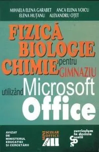 Fizica, biologie, chimie pentru gimnaziu utilizand Microsoft Office de Anca Voicu