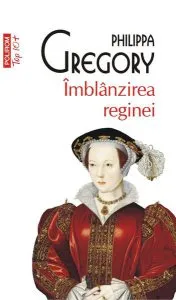 Îmblânzirea reginei (Top 10 ) de Philippa Gregory