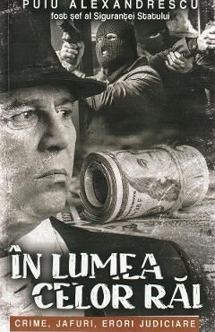 In lumea celor rai. Crime, jafuri, erori judiciare
