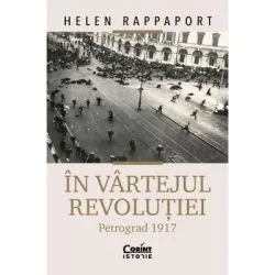 In vartejul revolutiei. Petrograd 1917 de Helen Rappaport