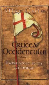 Intru acest semn vei invinge, Crucea Occidentului, Vol. 1 de Max Gallo