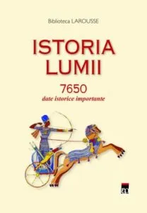 Istoria lumii 7650 date istorice importante de Larousse