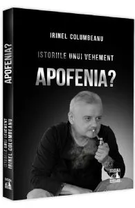 Istoriile unui vehement. Apofenia? de Irinel Columbeanu