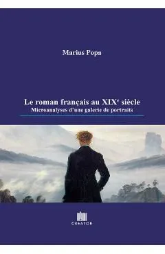 Le roman francais au XIXe siecle. Microanalyses d'une galerie de portraits de Marius Popa