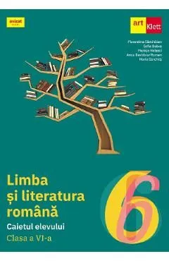 Limba si literatura romana - Clasa 6 - Caietul elevului de Florentina Samihaian