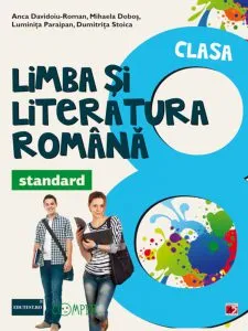 Limba si Literatura Romana - Standard, Clasa a VIII-a (editia a 3-a), 2016-2017 de Mihaela Dobos