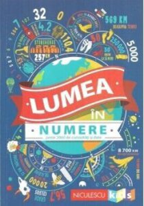 Lumea in numere. Peste 2000 de curiozitati si date
