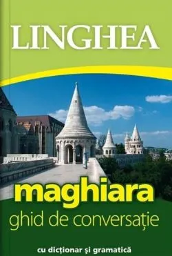 Maghiara. Ghid de conversatie cu dictionar si gramatica. Ed.3