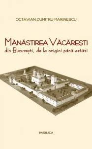 Manastirea Vacaresti din Bucuresti de Octavian-Dumitru Marinescu