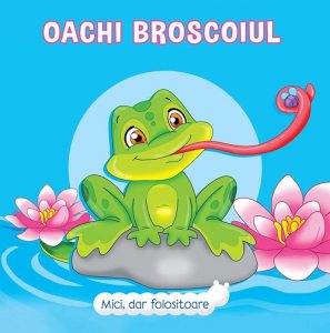 Mici, dar folositoare: Oachi Broscoiul