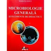 Microbiologie generala si elemente de didactica de Mariana Iancu