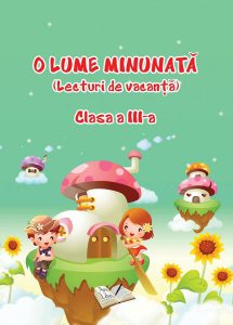 O Lume Minunată (lecturi de vacanță) - Clasa a III-a