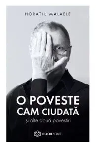 O poveste cam ciudată și alte două povestiri de Horatiu Malaele