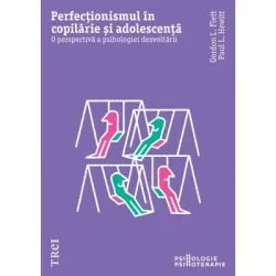 Perfectionismul in copilarie si adolescenta. O perspectiva a psihologiei dezvoltarii de Gordon L. Flet