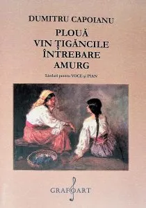 Ploua. Vin tigancile. Intrebare. Amurg. Lieduri pentru voce si pian de Dumitru Capoianu