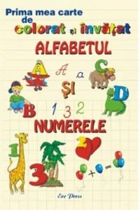 Prima mea carte de colorat si invatat. Alfabetul si numerele