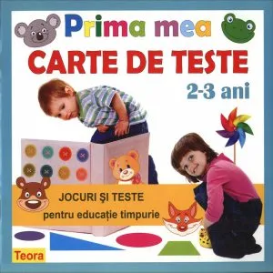 Prima mea carte de teste. Jocuri si teste pentru educatie timpurie, 2-3 ani de Diana Rotaru