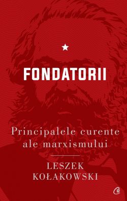 Principalele curente ale marxismului Vol.1: Fondatorii