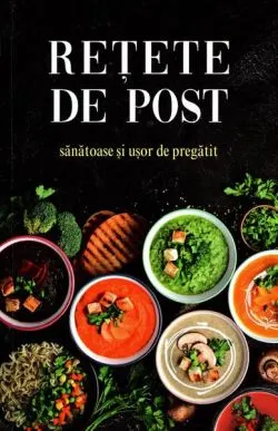 Rețete de post - sănătoase și ușor de preparat de Elena Racovita