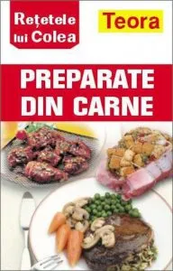 Retetele lui Colea - carte de bucate: PREPARATE DIN CARNE