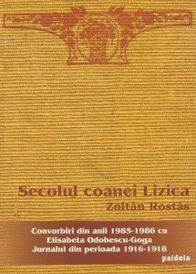 Secolul coanei Lizica. Convorbiri din anii 1985-1986 cu Elisabeta Odobescu-Goga. Jurnalul din perioada 1916-1918