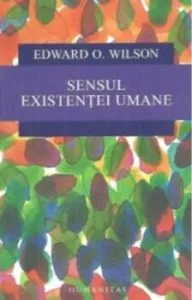 Sensul existentei umane de Edward O. Wilson