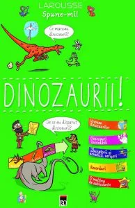 Spune-mi! Dinozaurii! de Larousse