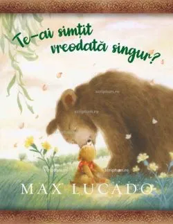 Te-ai simtit vreodata singur? de Max Lucado