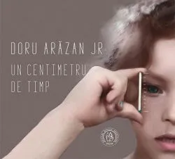Un centimetru de timp de Doru Arazan Jr