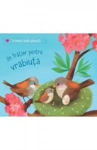 Un fratior pentru vrabiuta.Primele mele povesti de Sebastien Braun