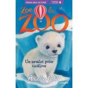Zoe la Zoo. Un ursulet polar cicalitor (Nivelul 6)
