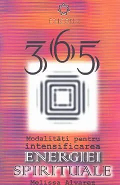 365 Modalitati pentru intensificarea energiei spirituale de Melissa Alvarez