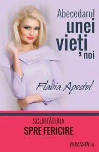 Abecedarul unei vieti noi. Scurtatura spre fericire de Flavia Apostol
