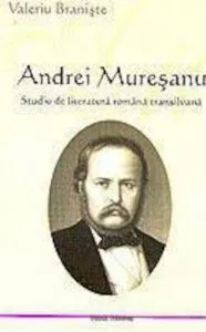 Andrei Muresanu, studiu de literatura romana transilvana de Valeriu Braniste