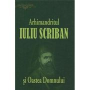 Arhimandritul Iuliu Scriban si Oastea Domnului