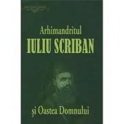 Arhimandritul Iuliu Scriban si Oastea Domnului de Ovidiu Rus