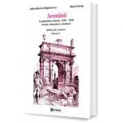 Aromanii in publicatiile culturale, 1880-1940. Bibliografie analitica, vol. 1 de Adina Berciu-Draghicescu