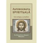 Autobiografia spirituala, intre teologie si actualitate de Maxim Morariu