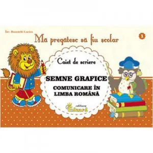 Caiet Nr. 1 - Semne grafice. Comunicare in limba romana de Lucica Buzenchi