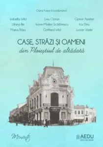 Case,strazi si oameni din Ploiestiul de altadata de Oana Purice