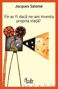 Ce-ar fi daca ne-am inventa propria viata